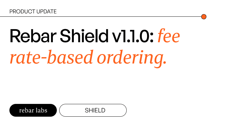 Rebar Shield v1.1.0: Fee Rate-Based Ordering