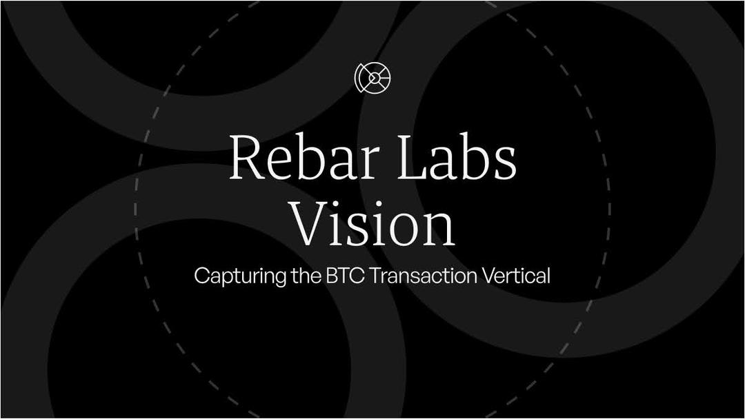 Rebar Labs Vision | Capturing the BTC Transaction Vertical